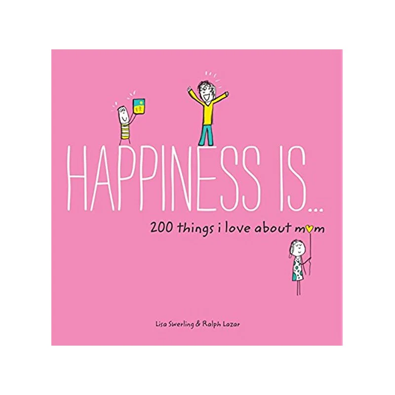 Happiness Is... - 200 Things I Love About Mom